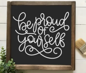 Be Proud of yourself