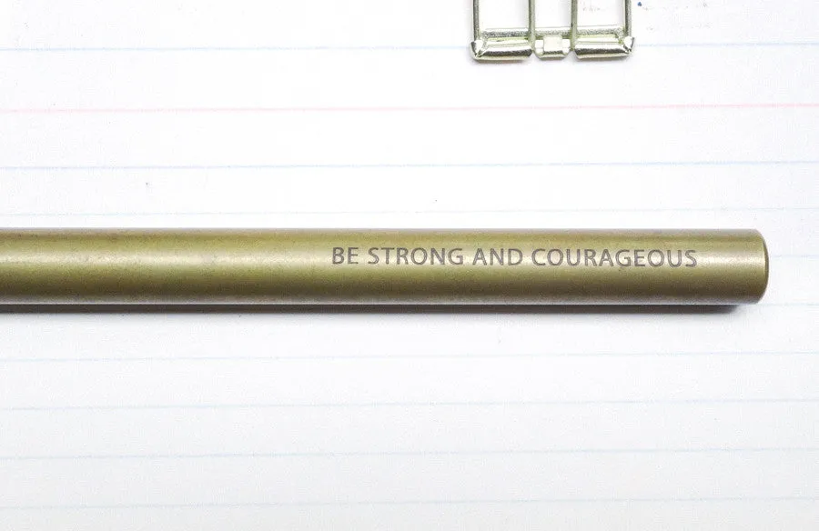 Be strong and courageous {Brass Pen}