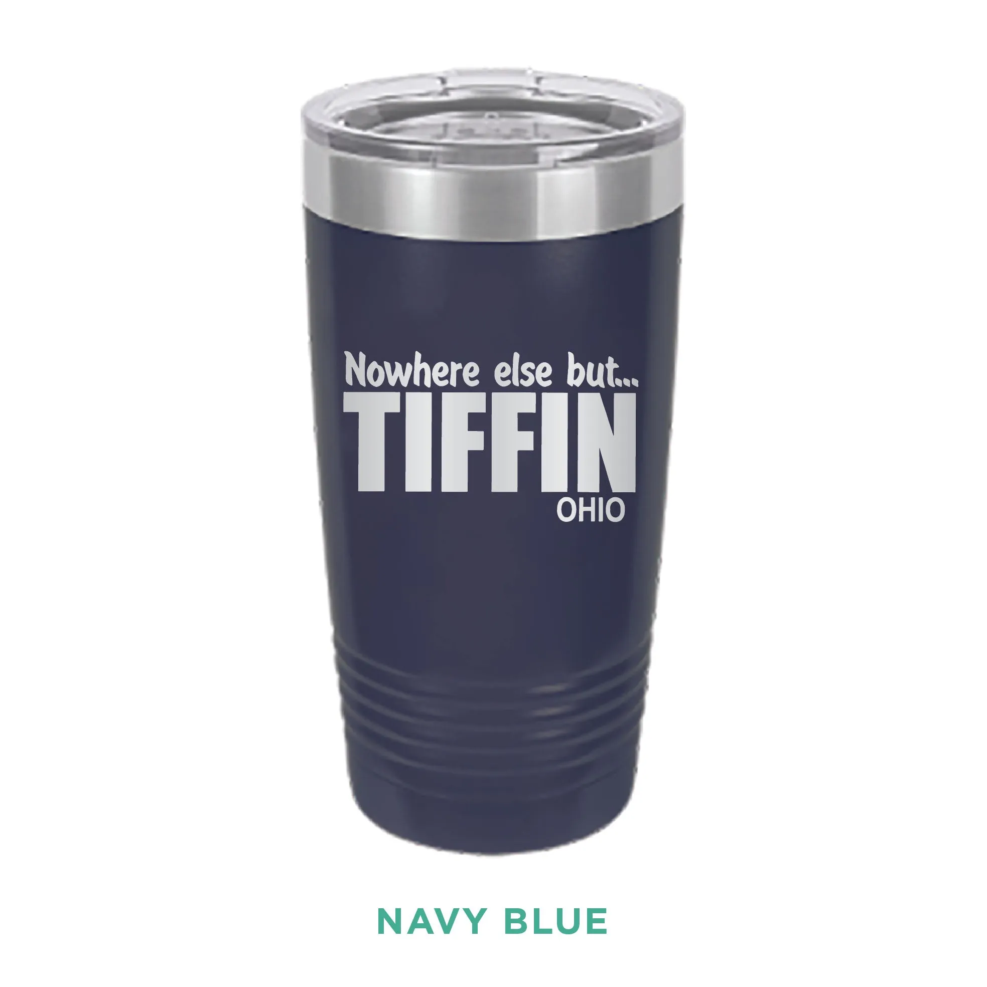Nowhere Else But... Tiffin Ohio Tumbler