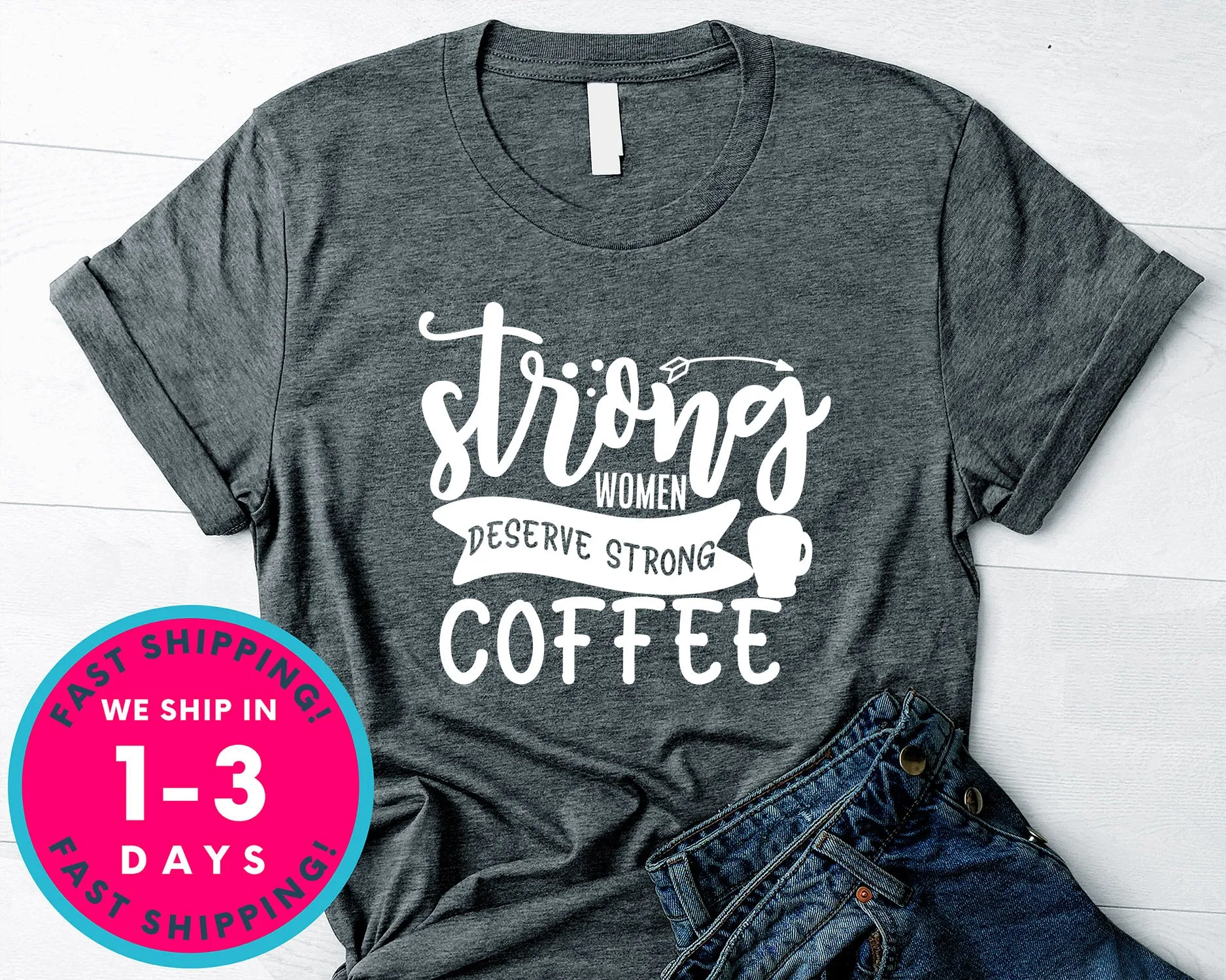 Strong Women Deserve Strong Coffee