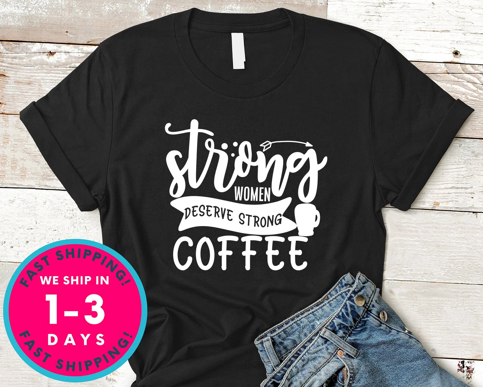 Strong Women Deserve Strong Coffee