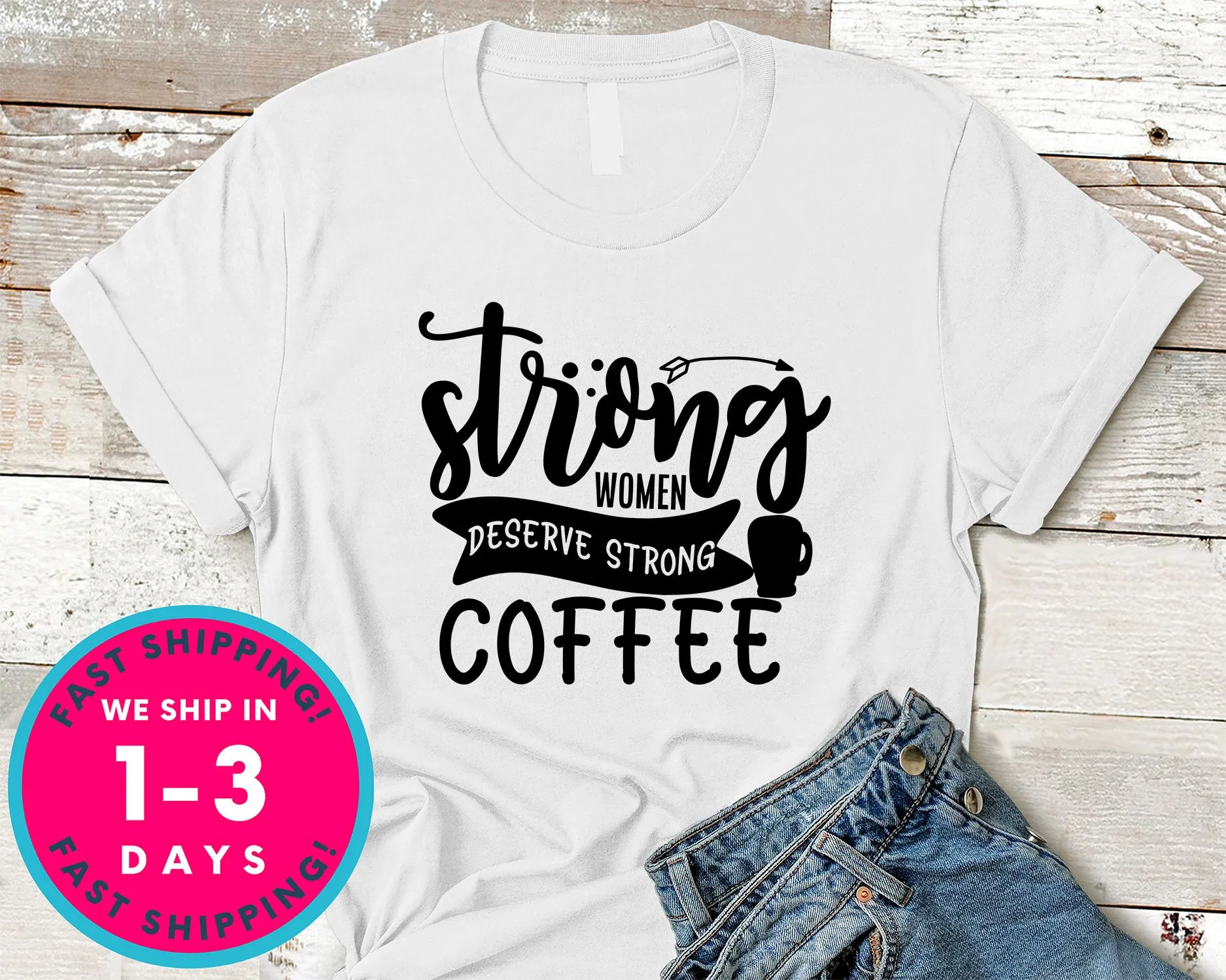 Strong Women Deserve Strong Coffee