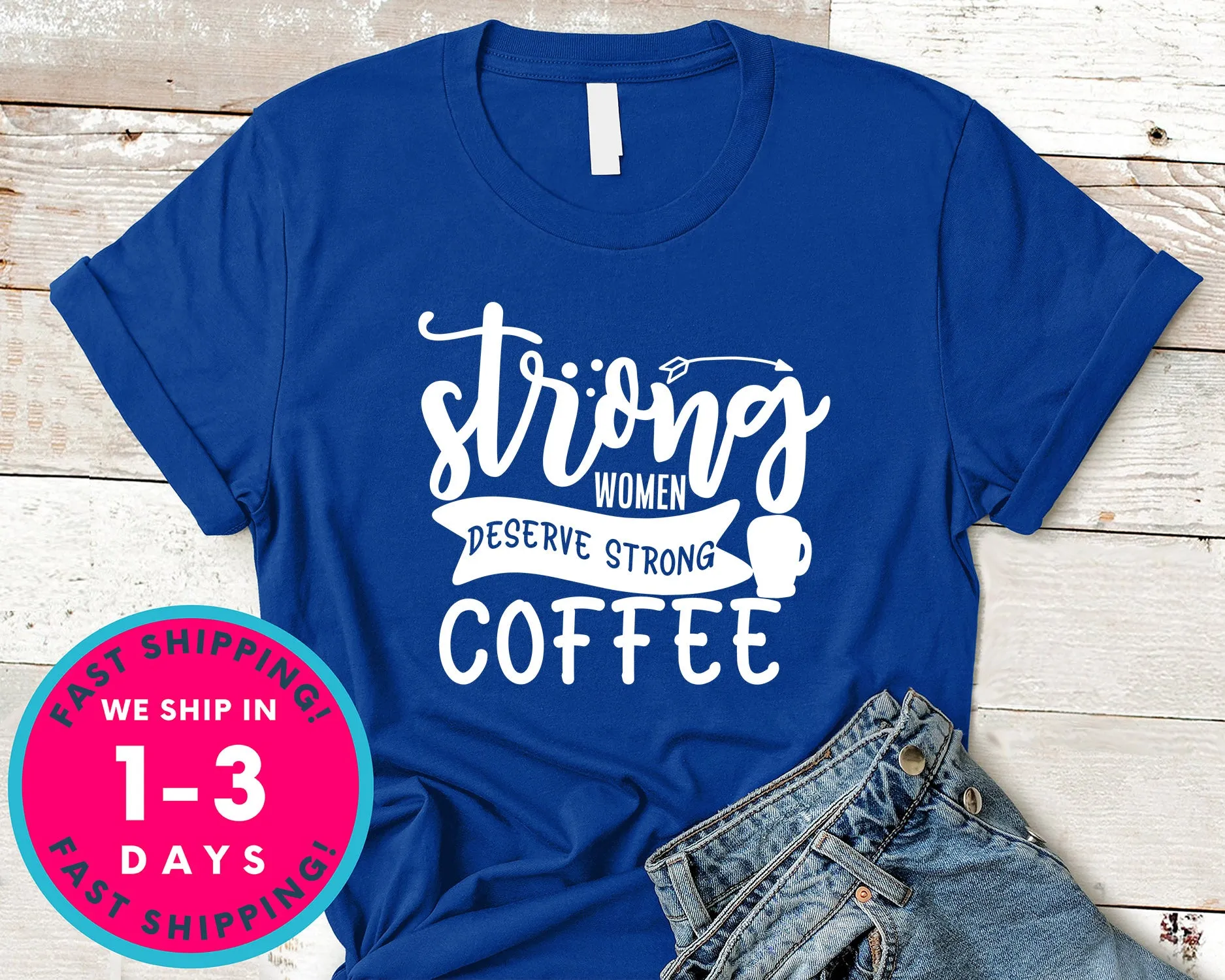 Strong Women Deserve Strong Coffee