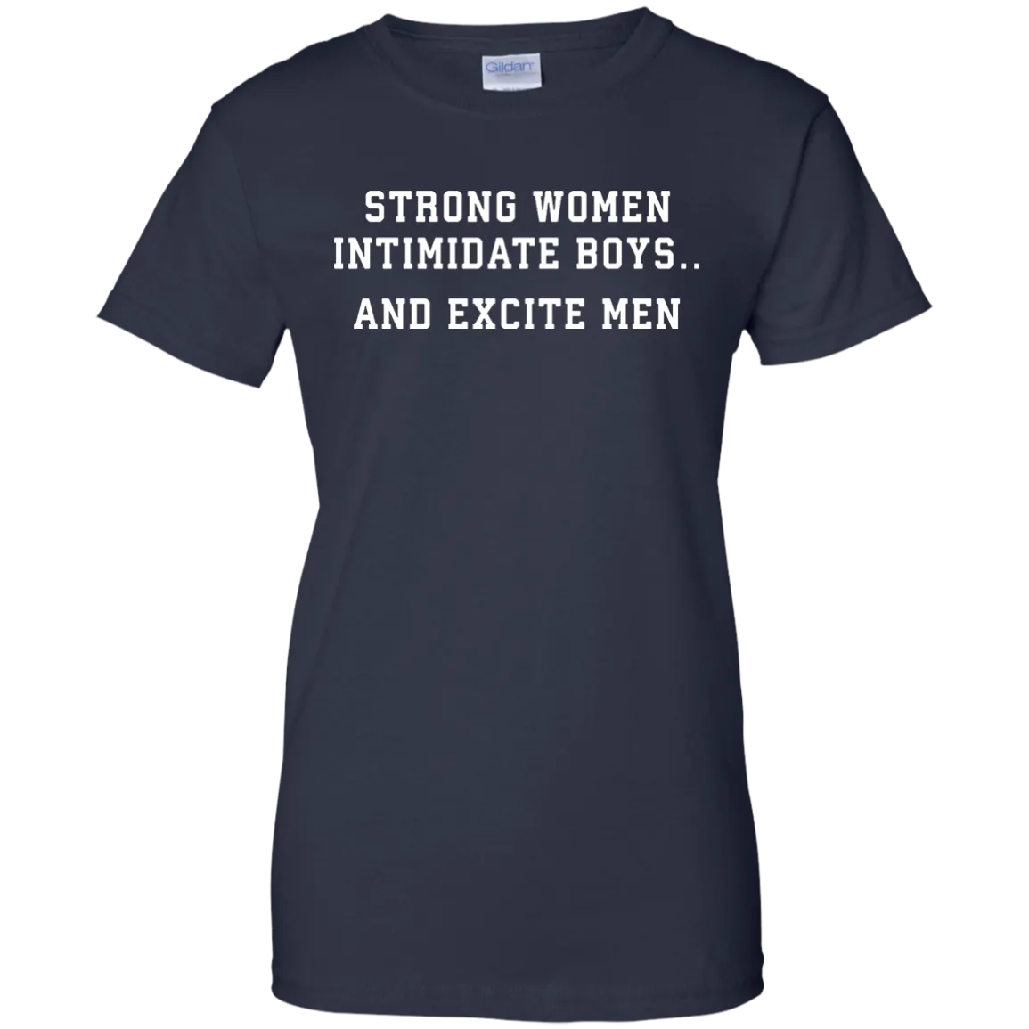 Strong Women Intimidate Boys And Excite Men - shirt
